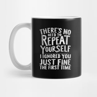 There'S No Need To Repeat Yourself. Mug